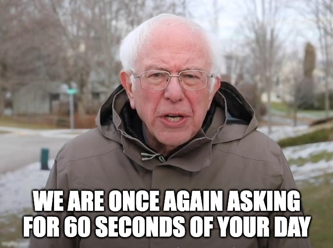 Bernie Sanders pictured with the text "We are once again asking for 60 seconds of your day" in the style of the popular meme.
